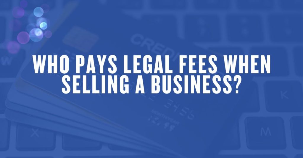 Who Pays Legal Fees When Selling a Business?
